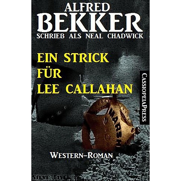 Neal Chadwick Western - Ein Strick für Lee Callahan, Alfred Bekker