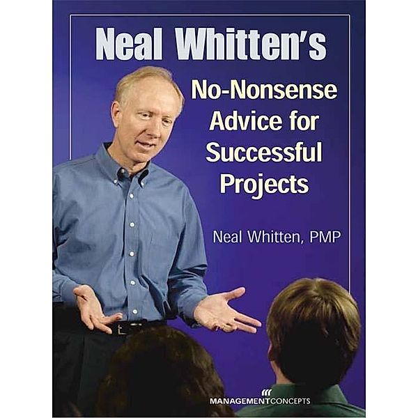 Neal Whitten's No Nonsense Advice for Successful Projects / Management Concepts Press, Neal Whitten