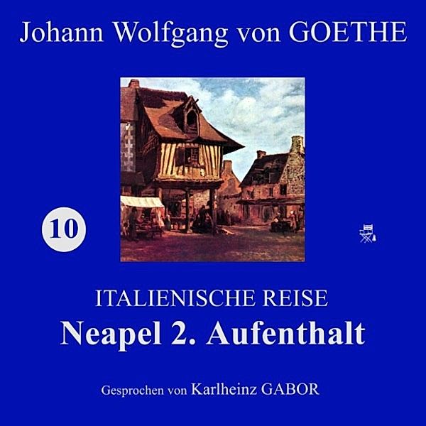 Neapel 2. Aufenthalt (Italienische Reise 10), Johann Wolfgang Von Goethe