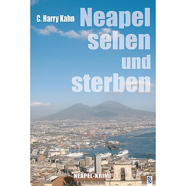 Neapel sehen und sterben: Neapel-Krimi, C. Harry Kahn