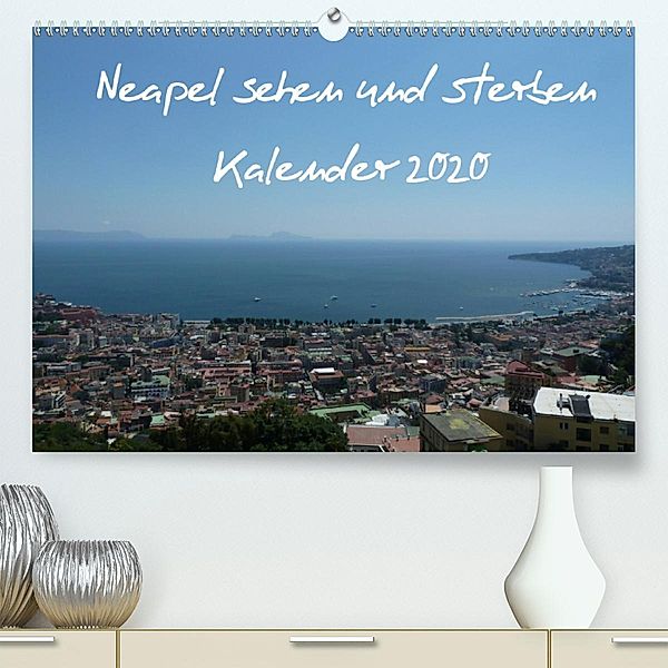 Neapel sehen und sterben (Premium-Kalender 2020 DIN A2 quer), Vincent Weimar