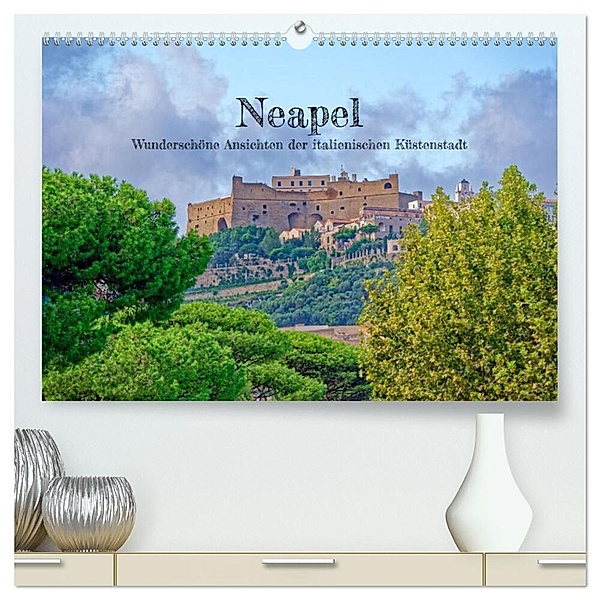Neapel - Wunderschöne Ansichten der italienischen Küstenstadt (hochwertiger Premium Wandkalender 2024 DIN A2 quer), Kunstdruck in Hochglanz, Rupert Kowalski