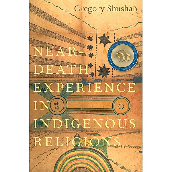 Near-Death Experience in Indigenous Religions, Gregory Shushan