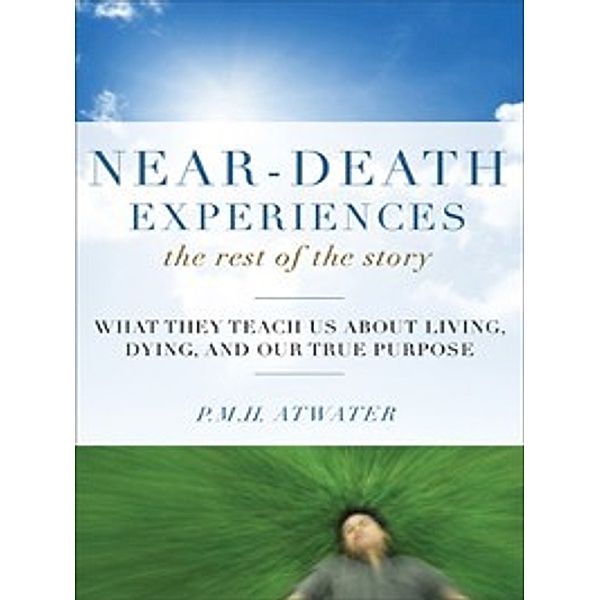 Near-Death Experiences, The Rest of the Story, P.M.H. Atwater