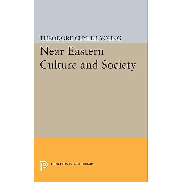 Near Eastern Culture and Society / Princeton Legacy Library, Theodore Cuyler Young