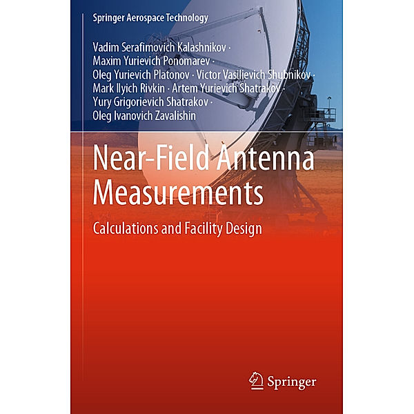 Near-Field Antenna Measurements, Vadim Serafimovich Kalashnikov, Maxim Yurievich Ponomarev, Oleg Yurievich Platonov, Victor Vasilievich Shubnikov, Mark Ilyich Rivkin, Artem Yurievich Shatrakov, Yury Grigorievich Shatrakov, Oleg Ivanovich Zavalishin