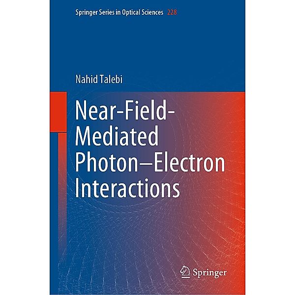 Near-Field-Mediated Photon-Electron Interactions / Springer Series in Optical Sciences Bd.228, Nahid Talebi