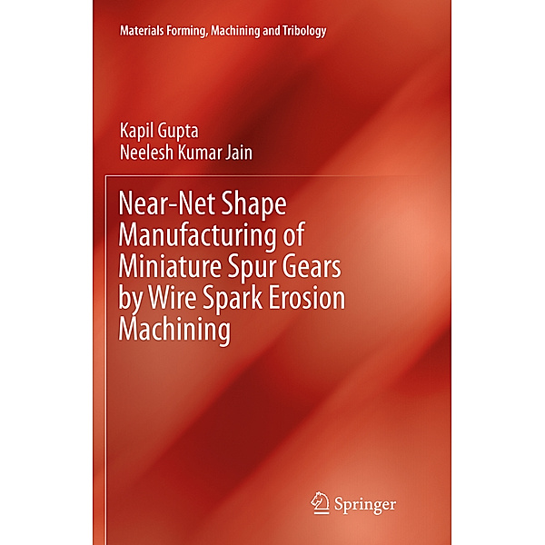 Near-Net Shape Manufacturing of Miniature Spur Gears by Wire Spark Erosion Machining, Kapil Gupta, Neelesh Kumar Jain