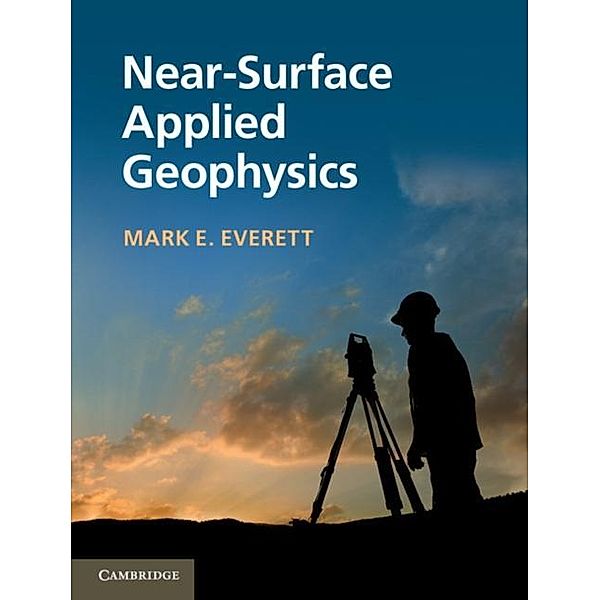 Near-Surface Applied Geophysics, Mark E. Everett