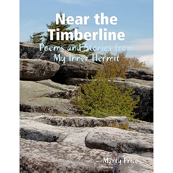 Near the Timberline: Poems and Stories from My Inner Hermit, Marty Price