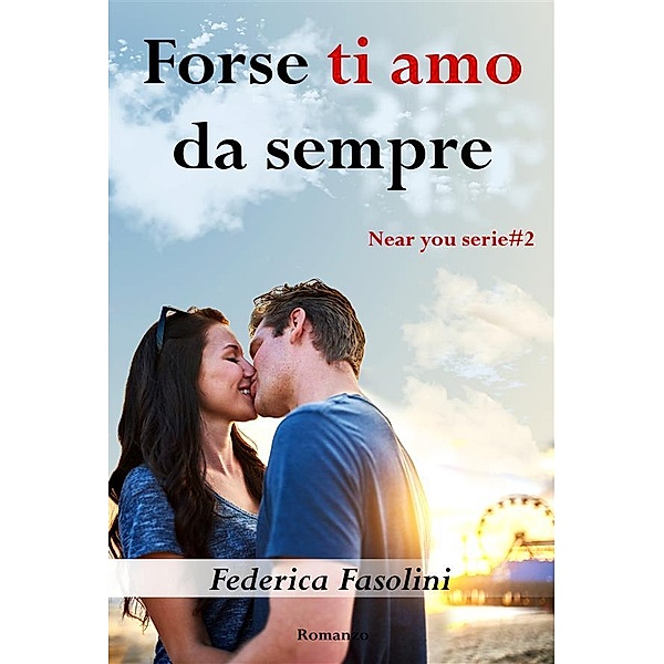 Near you serie: Forse ti amo da sempre, Federica Fasolini