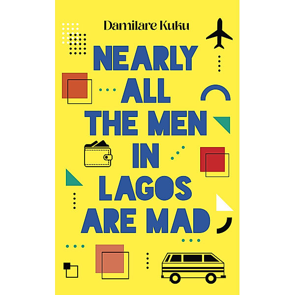 Nearly All the Men in Lagos Are Mad, Damilare Kuku