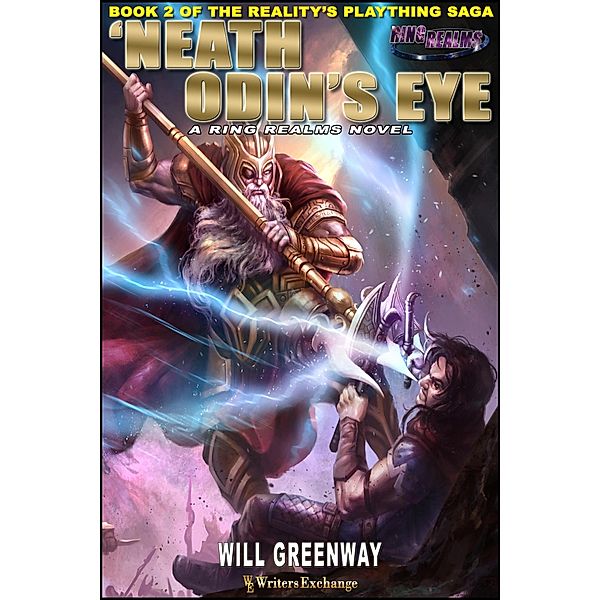 'Neath Odin's Eye (A Ring Realms Novel: Reality's Plaything Saga, #2) / A Ring Realms Novel: Reality's Plaything Saga, Will Greenway