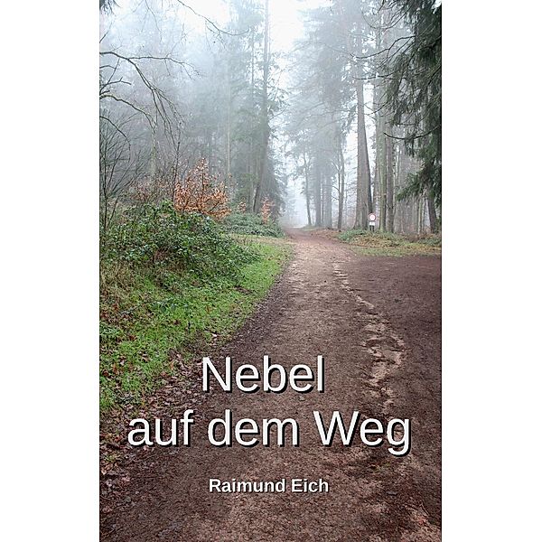 Nebel auf dem Weg, Raimund Eich