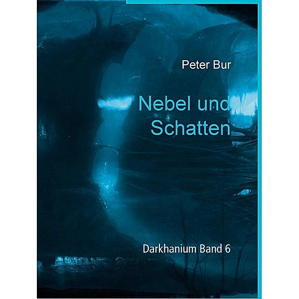 Nebel und Schatten / Darkhanium Bd.6, Peter Bur