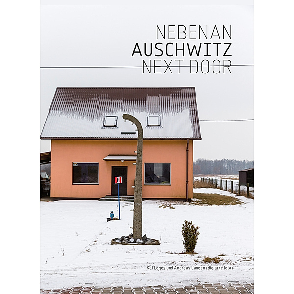 Nebenan Auschwitz / Next Door Auschwitz, Kai Loges, Andreas Langen