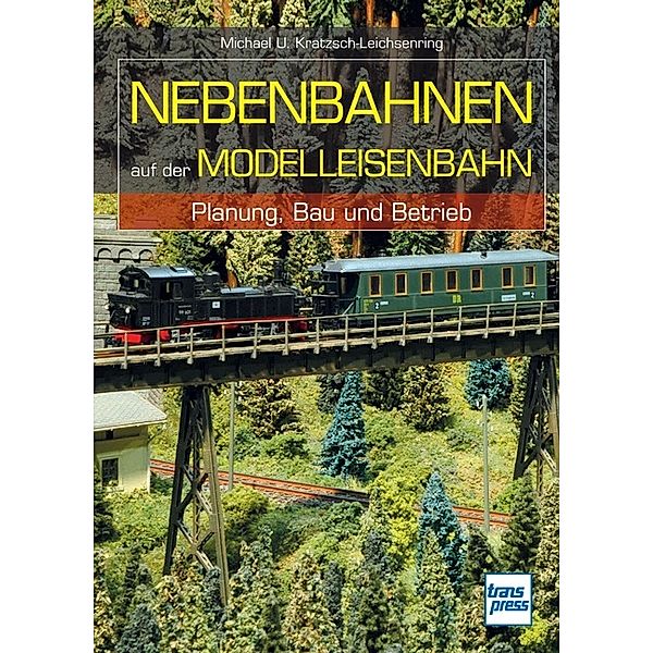 Nebenbahnen auf der Modelleisenbahn, Michael U. Kratzsch-Leichsenring