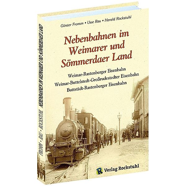 Nebenbahnen im Weimarer und Sömmerdaer Land, Günter Fromm, Harald Rockstuhl, Uwe Rau