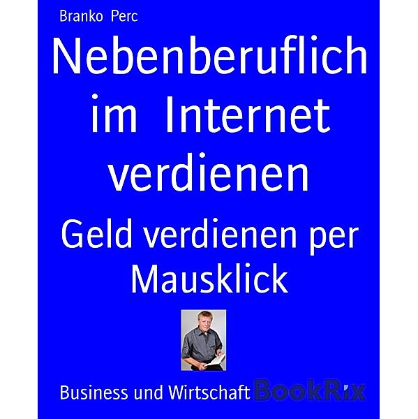 Nebenberuflich  im  Internet  verdienen, Branko Perc