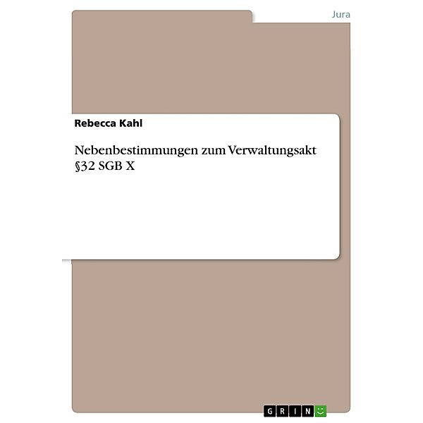 Nebenbestimmungen zum Verwaltungsakt §32 SGB X, Rebecca Kahl