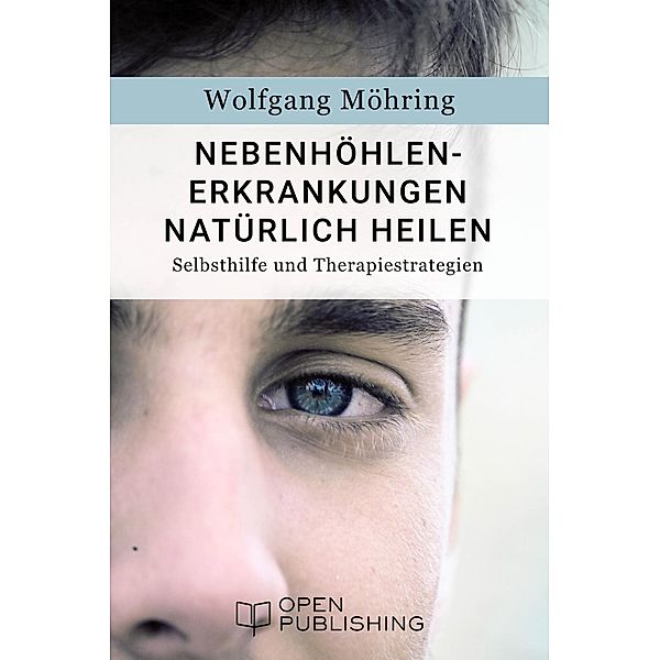 Nebenhöhlen-Erkrankungen natürlich heilen - Selbsthilfe und Therapiestrategien, Wolfgang Möhring