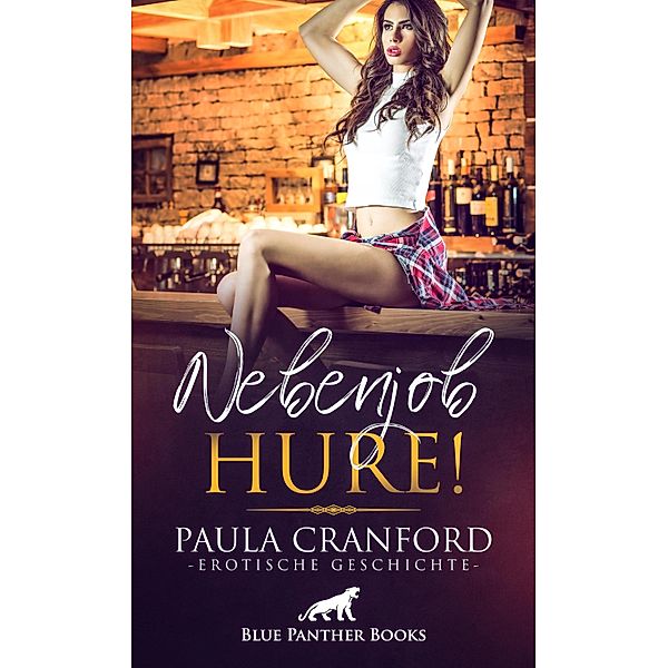 Nebenjob Hure! | Erotische Geschichte / Love, Passion & Sex, Paula Cranford