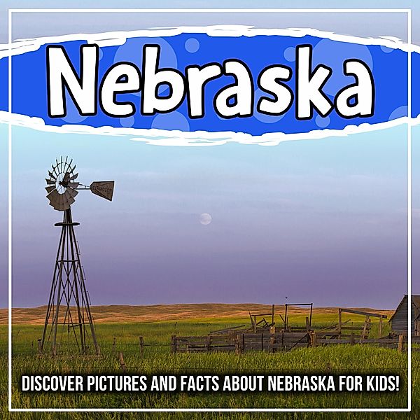 Nebraska: Discover Pictures and Facts About Nebraska For Kids! / Bold Kids, Bold Kids