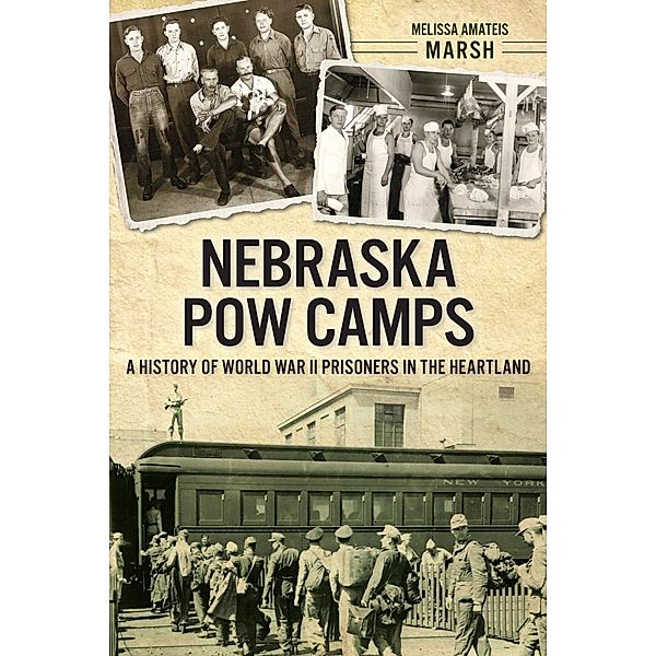 Nebraska POW Camps, Melissa Amateis Marsh