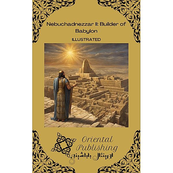 Nebuchadnezzar II Builder of Babylon, Oriental Publishing