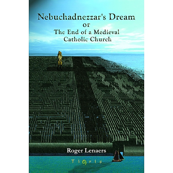 Nebuchadnezzar's Dream or The End of a Medieval Catholic Church, Roger Lenaers
