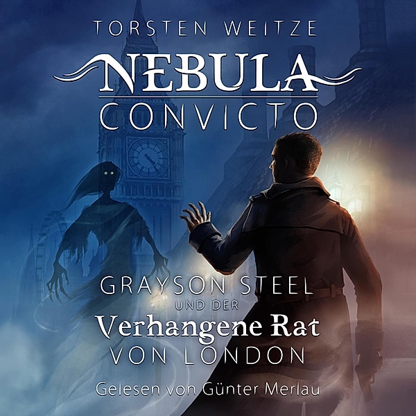 Nebula Convicto - 1 - Grayson Steel und der Verhangene Rat von London, Torsten Weitze