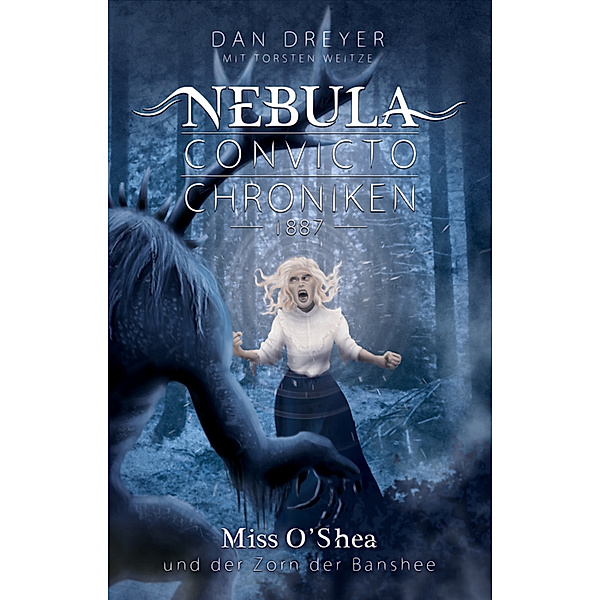 Nebula Convicto Chroniken: Miss O'Shea und der Zorn der Banshee, Dan Dreyer, Torsten Weitze
