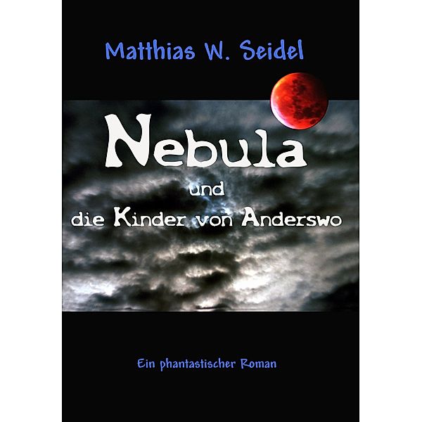 Nebula und die Kinder von Anderswo, Matthias W. Seidel