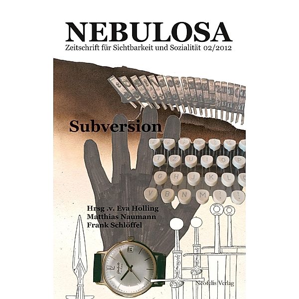 Nebulosa / Figuren des Sozialen: 2 Subversion, Eva Holling, Marcus Termeer, Marc Rölli, Corinna Kühn, Matthias Naumann, Caroline Braunmühl, Stefan Wellgraf, Karen Eliot, Oliver Schmidt