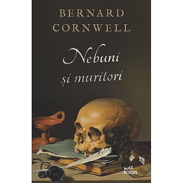 Nebuni si muritori / Buzz Books, Bernard Cornwell