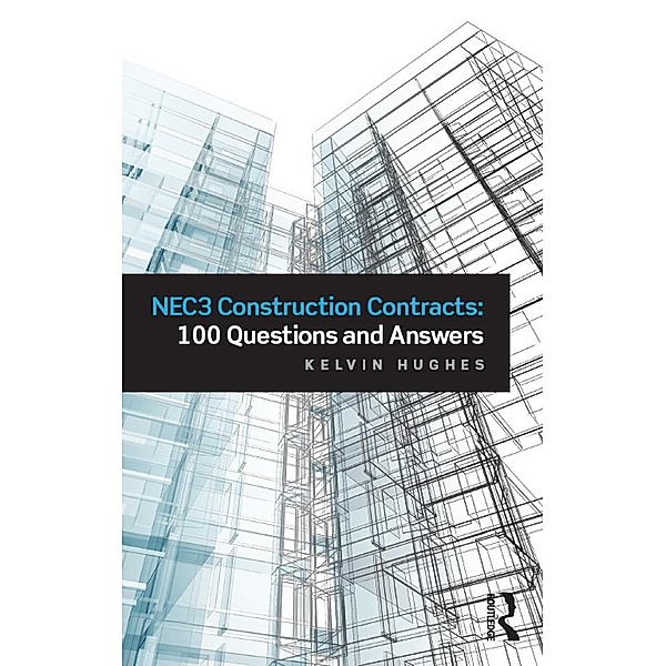 NEC3 Construction Contracts: 100 Questions and Answers, Kelvin Hughes