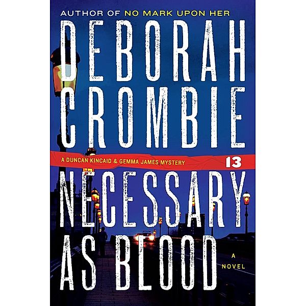 Necessary as Blood / Duncan Kincaid/Gemma James Novels Bd.13, Deborah Crombie
