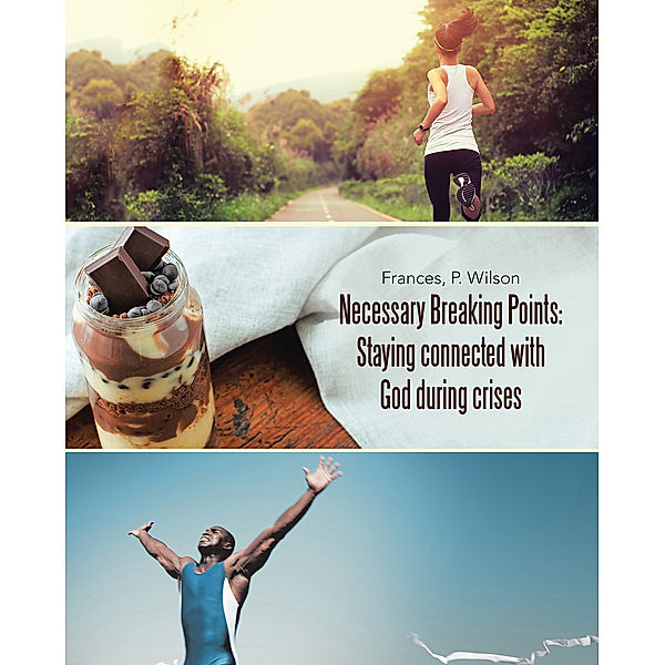 Necessary Breaking Points: Staying Connected with God During Crises, Frances P. Wilson