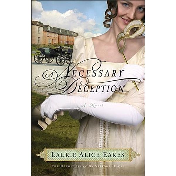 Necessary Deception (The Daughters of Bainbridge House Book #1), Laurie Alice Eakes