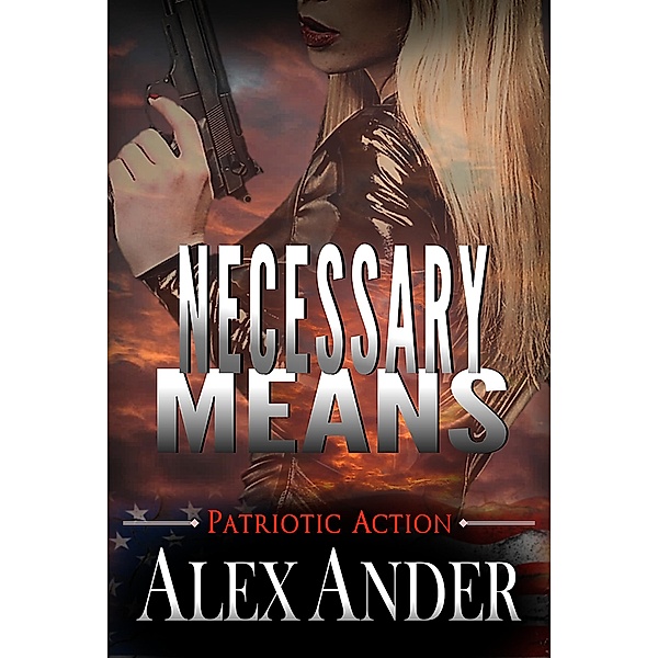 Necessary Means (Patriotic Action & Adventure - Aaron Hardy, #6) / Patriotic Action & Adventure - Aaron Hardy, Alex Ander