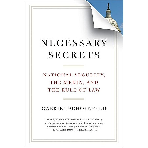 Necessary Secrets: National Security, the Media, and the Rule of Law, Gabriel Schoenfeld