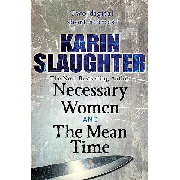 Necessary Women and The Mean Time (Short Stories), Karin Slaughter