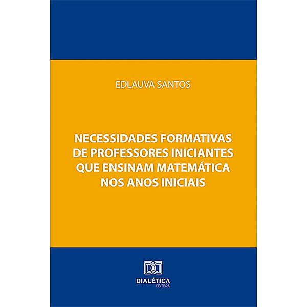 Necessidades formativas de professores iniciantes que ensinam matemática nos anos iniciais, Edlauva Santos