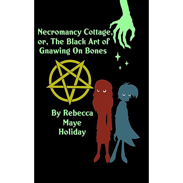 Necromancy Cottage, Or, The Black Art of Gnawing on Bones, Rebecca Maye Holiday