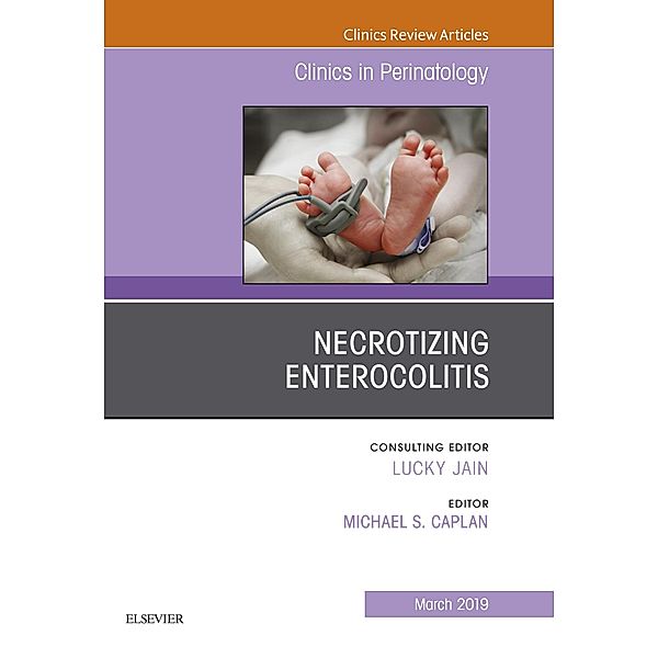 Necrotizing Enterocolitis, An Issue of Clinics in Perinatology, Michael S. Caplan
