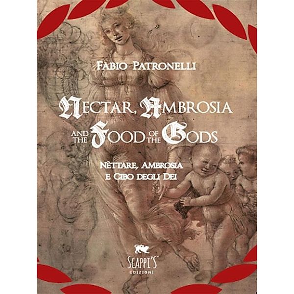 Nectar, Ambrosia And The Food Of The Gods - Nèttare, Ambrosia E Cibo Degli Dei, FABIO PATRONELLI