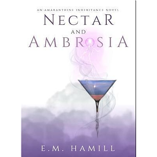 Nectar and Ambrosia / An Amaranthine Inheritance Novel Bd.1, E. M. Hamill