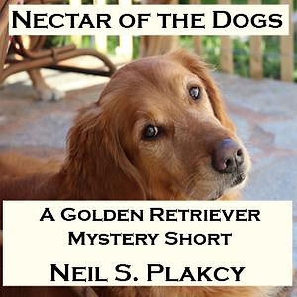 Nectar of the Dogs (Golden Retriever Mysteries, #0.5) / Golden Retriever Mysteries, Neil S. Plakcy