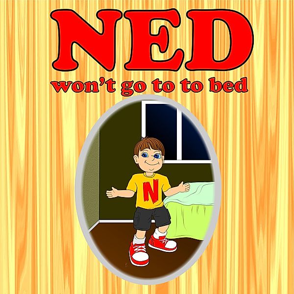 Ned Won't Go To Bed (bedtime books for kids) / bedtime books for kids, Leela Hope