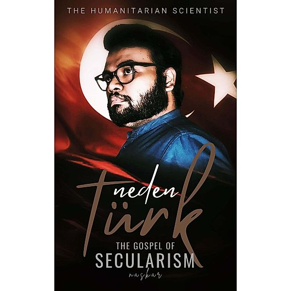 Neden Türk: The Gospel of Secularism, Abhijit Naskar